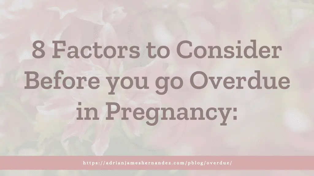 8 Factors to Consider Before you go Overdue in Pregnancy