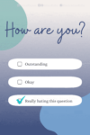 Download or click "P"/Save button to post to Pinterest Notes for the Support Team - Words Matter: Question: "How are you?" Multiple choice answers: "Outstanding, Okay, Really hating this question". There is a check mark next to "Really hating this questions". -Miranda Hernandez, Adrian's Mother