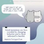 Download for Instagram Notes for the support team - "Good intentions" are best revealed by changing behavior you've been informed is hurtful.