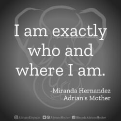 Download for Instagram I am exactly who and where I am. -Miranda Hernandez, Adrian's Mother