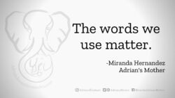 Download for Facebook or Twitter The words we use matter. -Miranda Hernandez, Adrian's Mother