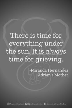 Download or click "P"/Save
button to post to Pinterest There is time for everything under the sun. It is always time for grieving. -Miranda Hernandez, Adrian's Mother